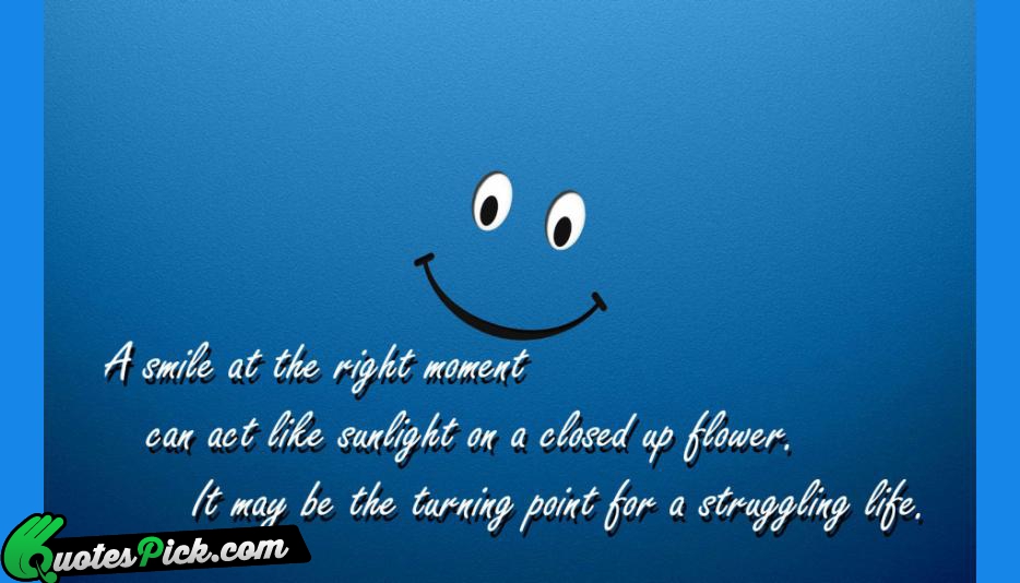A Smile At The Right Moment Quote by Unknown
